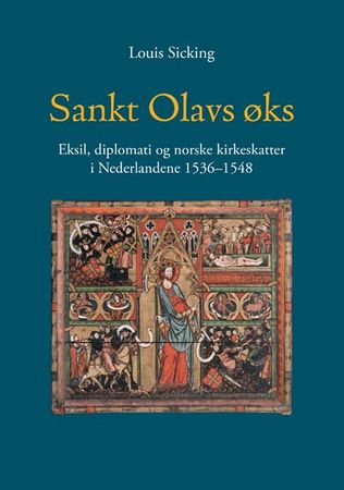 Sankt Olavs øks: eksil, diplomati og norske kirkeskatter i Nederlandene 1536-1548