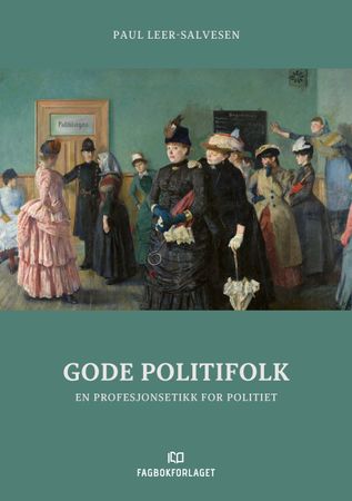 Gode politifolk: en profesjonsetikk for politiet