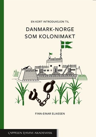 Omslag: En kort introduksjon til Danmark-Norge som kolonimakt av Finn-Einar Eliassen