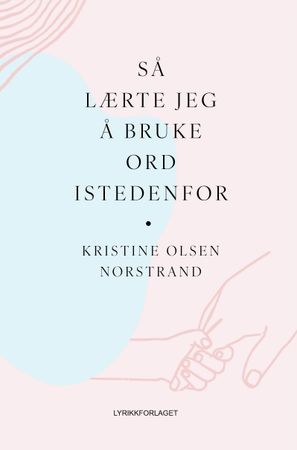 Omslag: Så lærte jeg å bruke ord istedenfor av Kristine Olsen Norstrand