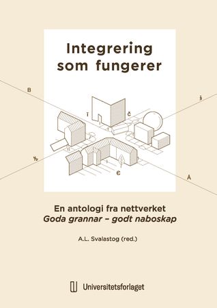 Integrering som fungerer: en antologi fra nettverket Gode grannar - godt naboskap
