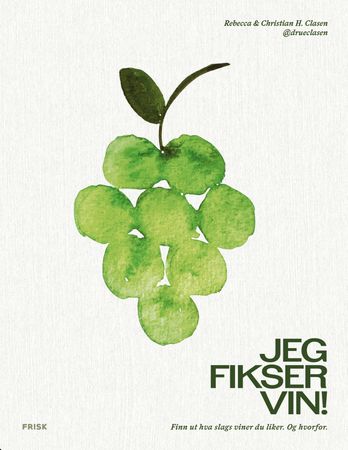 Jeg fikser vin!: finn ut hva slags viner du liker. Og hvorfor