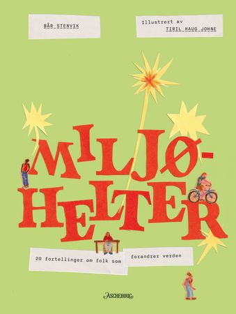 Miljøhelter: 20 fortellinger om folk som forandrer verden