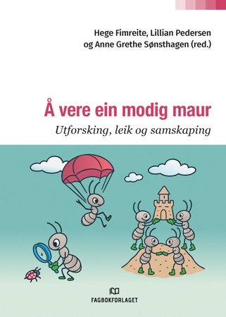 Å vere ein modig maur: utforsking, leik og samskaping