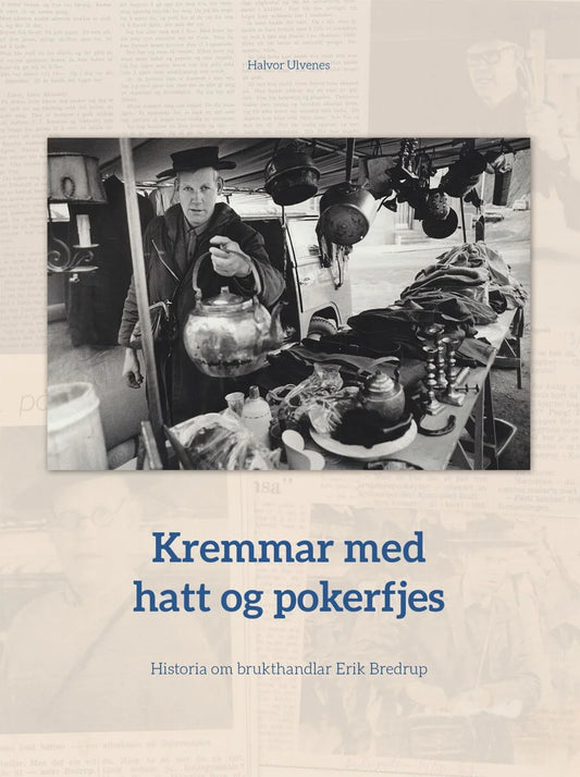 Kremmar med hatt og pokerfjes - historia om brukthandlar Erik Bredrup