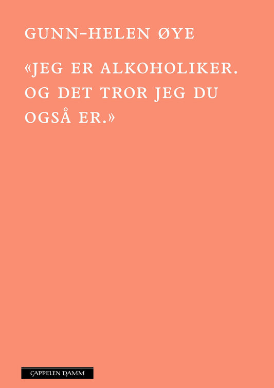 «Jeg er alkoholiker. Og det tror jeg du også er.»