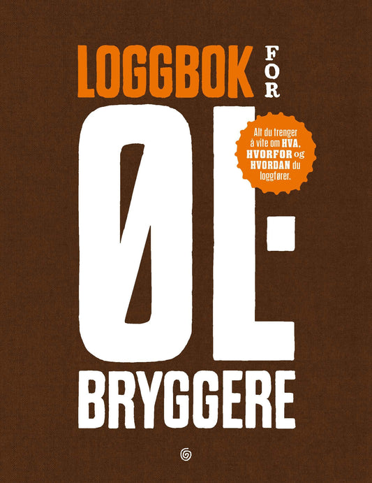 Loggbok for ølbryggere : alt du trenger å vite om hva, hvorfor og hvordan du loggfører