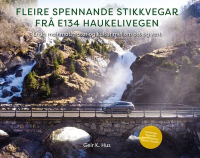 Fleire spennande stikkvegar frå E134 Haukelivegen. Enda meir mat, natur og kultur mellom øst og vest