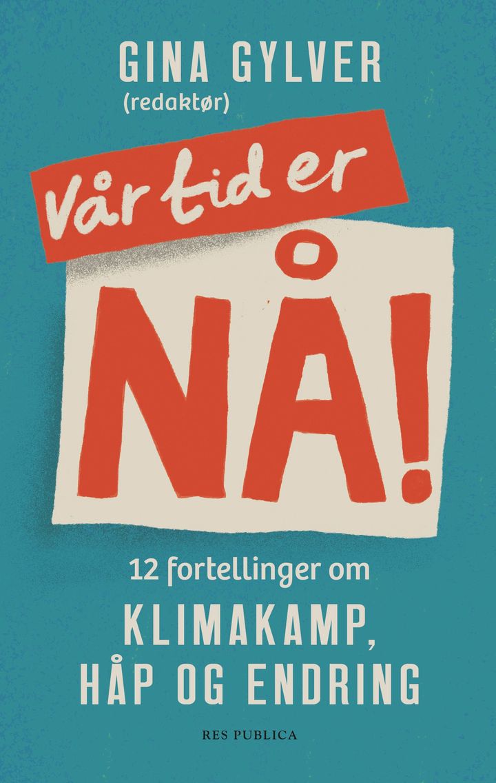 Vår tid er nå!: 12 fortellinger om klimakamp, håp og endring