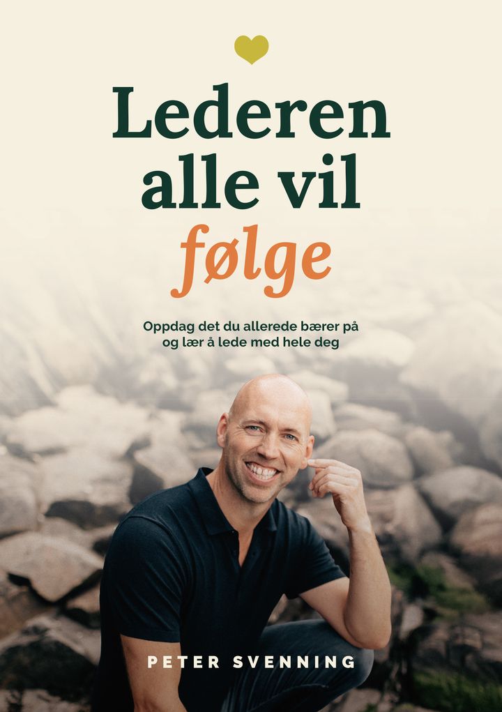Lederen alle vil følge: oppdag det du allerede bærer på og lær å lede med hele deg