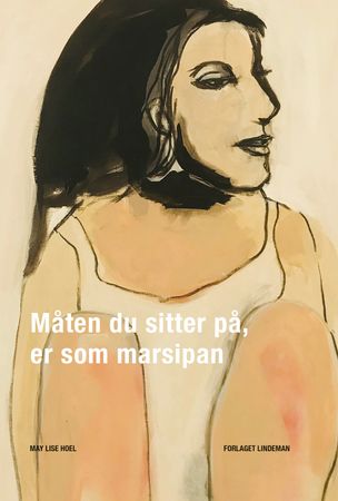 Omslag: Måten du sitter på, er som marsipan av May Lise Hoel