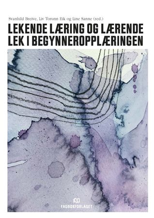 Omslag: Lekende læring og lærende lek i begynneropplæringen av Svanhild Breive