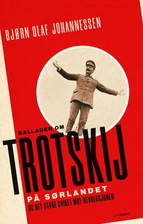 Balladen om Trotskij på Sørlandet, og det store sviket mot revolusjonen: roman