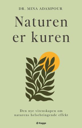 Naturen er kuren: den nye vitenskapen om naturens helsebringende effekt