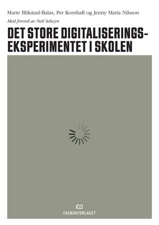 Omslag: Det store digitaliseringseksperimentet i skolen av Marte Blikstad-Balas