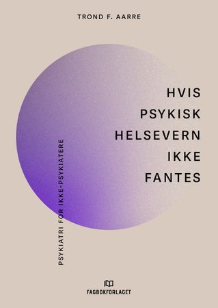 Omslag: Hvis psykisk helsevern ikke fantes av Trond F. Aarre
