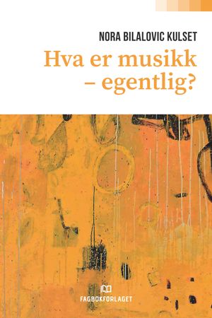 Omslag: Hva er musikk - egentlig? av Nora Bilalovic Kulset