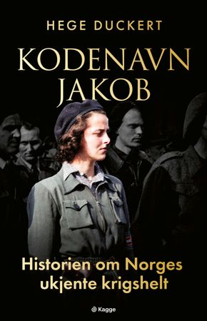 Kodenavn Jakob: historien om Norges ukjente krigshelt
