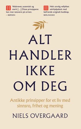 Alt handler ikke om deg: antikke prinsipper for et liv med sinnsro, frihet og mening