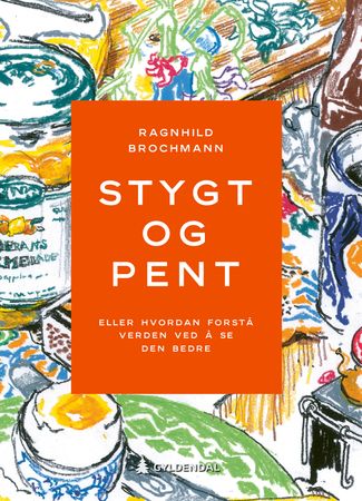 Omslag: Stygt og pent, Eller hvordan forstå verden ved å se den bedre av Ragnhild Brochmann