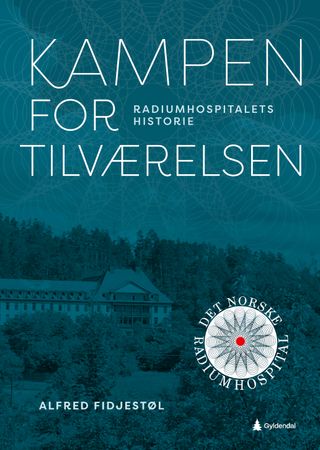 Kampen for tilværelsen: Radiumhospitalets historie