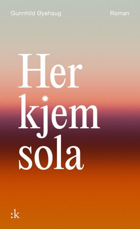 Omslag: Her kjem sola av Gunnhild Øyehaug