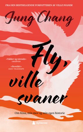 Fly, ville svaner: om Kina, min mor og min egen historie