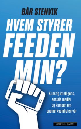 Hvem styrer feeden min?: kunstig intelligens, sosiale medier og kampen om oppmerksomheten vår