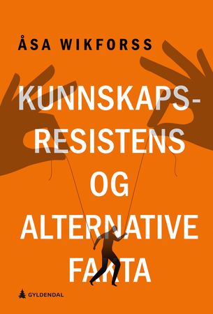 Omslag: Kunnskapsresistens og alternative fakta av Åsa Wikforss