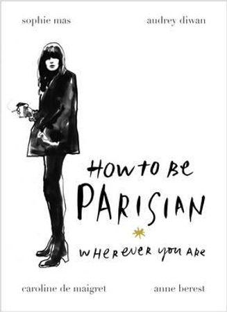 How to be a Parisian ; How to be Parisian