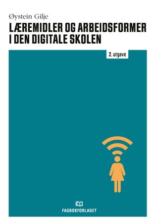 Omslag: Læremidler og arbeidsformer i den digitale skolen av Øystein Gilje