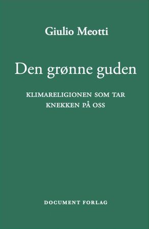 Den grønne guden: klimareligionen som tar knekken på oss
