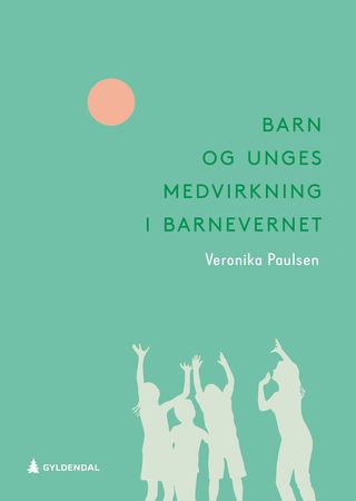 Omslag: Barn og unges medvirkning i barnevernet av Veronika Paulsen