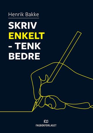 Omslag: Skriv enkelt - tenk bedre av Henrik Bakke