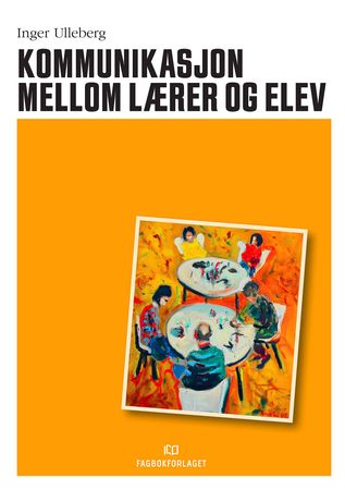 Omslag: Kommunikasjon mellom lærer og elev av Inger Ulleberg