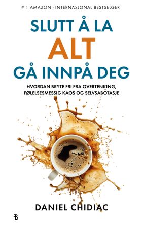 Slutt å la alt gå innpå deg: hvordan bryte fri fra overtenking, emosjonelt kaos og selvsabotasje
