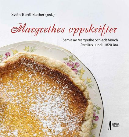 Margrethes oppskrifter: samla av Margrethe Schjødt Mørch Parelius Lund i 1820-åra