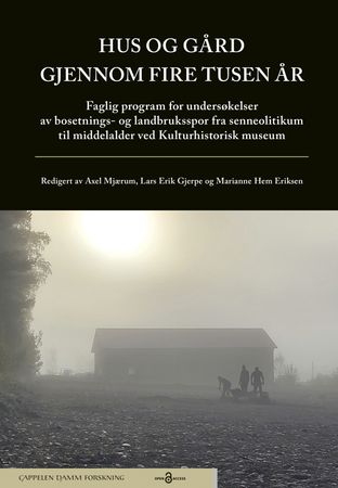 Hus og gård gjennom fire tusen år: faglig program for undersøkelser av bosetnings- og landbruksspor fra senneolitikum til middelalder ved Kulturhistorisk museum