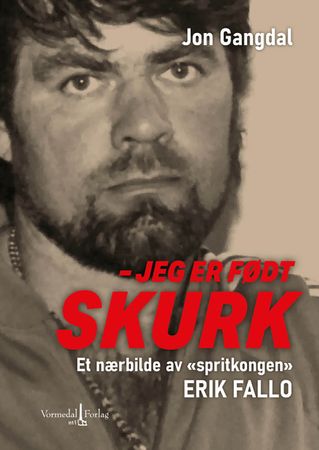 Jeg er født skurk: et nærbilde av "spritkongen" Erik Fallo