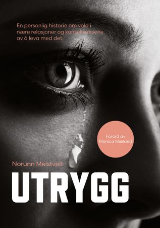 Utrygg: ein personlig historie om psykisk vold i nære relasjoner og konsekvensene av å leva med det