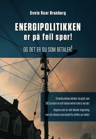 Omslag: Energipolitikken er på feil spor! av Svein Roar Brunborg