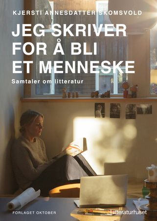 Jeg skriver for å bli et menneske: samtaler om litteratur
