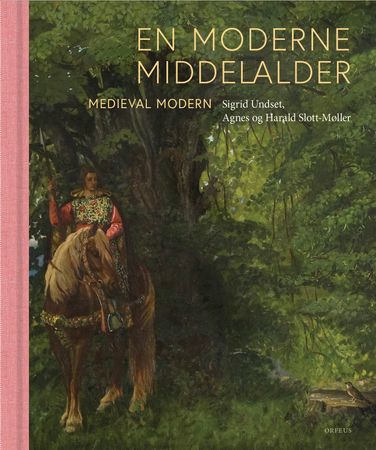 En moderne middelalder = Medival modern: Sigrid Undset, Agnes og Harald Slott-Møller