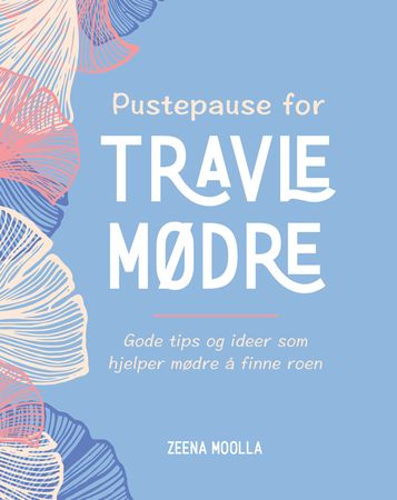 Omslag: Pustepause for travle mødre av Zeena Moolla