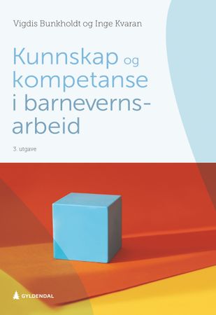 Omslag: Kunnskap og kompetanse i barnevernsarbeid av Vigdis Bunkholdt