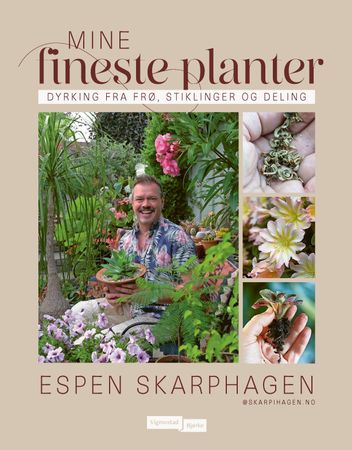 Mine fineste planter: dyrking fra frø, stiklinger og deling