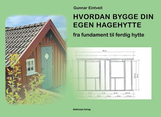 Hvordan bygge din egen hagehytte